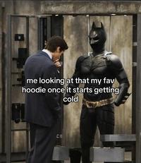 me looking at that my fav hoodie once it starts getting cold се