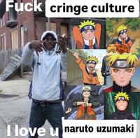 F--- cringe culture I love u naruto uzumaki