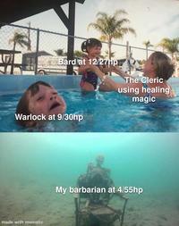 Bard at 12/27hp Warlock at 9/30hp made with mematic The Cleric using healing magic My barbarian at 4/55hp