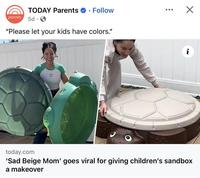 TODAY Parents ⚫ Follow parents 5d. "Please let your kids have colors." 61 ☑ today.com 'Sad Beige Mom' goes viral for giving children's sandbox a makeover
