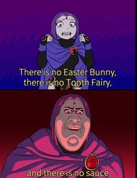 I There is no Easter Bunny, there is no Tooth Fairy, and there is no sauce