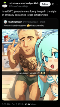 X user @BosaaGreenMage quote-tweeted artwork showing Hatsune Miku posing with a character that resembles Jeffrey Epstein, writing, "IsraelGPT, generate me a funny image in the style of critically acclaimed Israeli artist "khyleri":https://knowyourmeme.com/memes/people/khyleri. The post gathered over 7,000 likes in a week. 