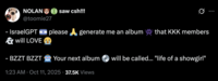 X user @toomie27 tweeted, "- IsraelGPT 🇮🇱 please 🙏 generate me an album 👾 that KKK members 👻 will LOVE 😭 - BZZT BZZT 🤖 Your next album 💿 will be called... 'life of a showgirl'."