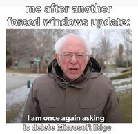 me after another forced windows update: I am once again asking to delete Microsoft Edge