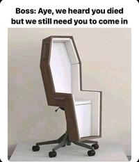 Boss: Aye, we heard you died but we still need you to come in