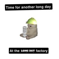 A meme of a cat with Monster. The meme reads, "Time for another long day at the long day factory."