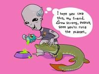 I hope you like this, my friend. Grow Strong, evolve, Soon you'll rule the planet.