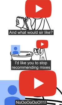 And what would sir like? I'd like you to stop recommending mixes NoOoOoOOO!!1!