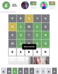 INVITE FRIENDS P R A Y S N A M E D E A T E N W A X E N Not in word list GA Not in Nord lis BEN Q W E R T Y U P