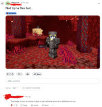 r/Minecraft 14 min. ago Not tryna flex but... Discussion 8233 01 Share Add a comment Sort by: Best Q Search Comments 10m ago This image is from an article on how to get netherite armor and definitely not you 2 Reply Award Share