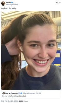 A "quote-tweet":https://knowyourmeme.com/memes/quote-retweets-qrts from "Twitter / X":https://knowyourmeme.com/memes/sites/twitter-x user Bailey Moon (==@Baileymoon15==) about voting for Democratic nominee "Zohran Mamdani":https://knowyourmeme.com/memes/people/zohran-mamdani in the 2025 New York City mayoral election.