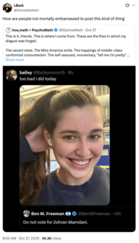 A "quote-tweet":https://knowyourmeme.com/memes/quote-retweets-qrts of @ItIsHoeMath's quote-tweet of Bailey Moon's "Zohran Mamdani":https://knowyourmeme.com/memes/people/zohran-mamdani post, reading, "How are people not mortally embarrassed to post this kind of thing."