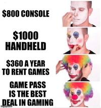 $800 CONSOLE $1000 HANDHELD $360 A YEAR TO RENT GAMES GAME PASS IS THE BEST DEAL IN GAMING imgflip.com