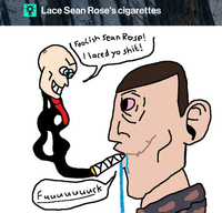 Lace Sean Rose's cigarettes Foolish Sean Rose! I laced yo s---! Fuuuuuuuck