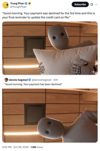 X user @TrungTPhan posted a meme captioned, "Good morning. Your payment was declined for the 3rd time and this is your final reminder to update the credit card on file." The post gathered over 40,000 likes in a day.