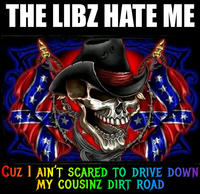 T THE LIBZ HATE ME 10 CUZ I AIN'T SCARED TO DRIVE DOWN MY COUSINZ DIRT ROAD
