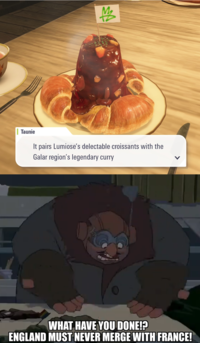 Taunie It pairs Lumiose's delectable croissants with the Galar region's legendary curry WHAT HAVE YOU DONE!? ENGLAND MUST NEVER MERGE WITH FRANCE!