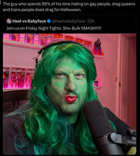 The guy who spends 99% of his time hating on gay people, drag queens and trans people does drag for Halloween. Heel vs Babyface @heelvsbabyface - 23h Join us on Friday Night Tights. She-Bulk SMASH!!!!! GIJOE GHO FORCE A ACTION ATE FORCE ACTION AP