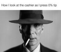 How I look at the cashier as I press 0% tip