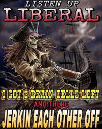 LISTEN UP LIBERAL 700090 I GOT 2 BRAIN CELLS LEFT AND THERE JERKIN EACH OTHER OFF