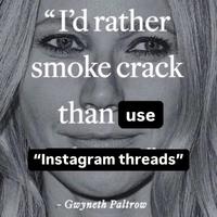 "I'd rather smoke crack than use "Instagram threads" - Gwyneth Paltrow