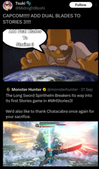 Tsuki @MidnightBoshi Follow CAPCOM!!!!! ADD DUAL BLADES TO STORIES 3!!!! Add Dual Blades To Stories 3 Monster Hunter @monsterhunter 21 Sep ⚫ The Long Sword Spirithelm Breakers its way into its first Stories game in #MHStories3! We'd also like to thank Chatacabra once again for your sacrifice. Feral Chatacabra