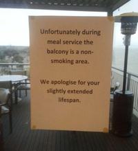 Unfortunately during meal service the balcony is a non- smoking area. We apologise for your slightly extended lifespan.