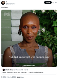 @taycentered the likes. PS Follow "I didn't know that was happening." CYNTHIA ERIVO elizabeth @scrofanoswift Nov 2 When the truth comes out, it's quiet. x.com/complex/status... 3:15 PM ⚫ Nov 3, 2025 3.1M Views