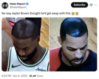 Hater Report H-R @HaterReport_ No way Jaylen Brown thought he'd get away with this m Amica 6:34 PM - Nov 5, 2025 45.4K Views Subscribe ...