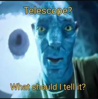 Telescope? What should I tell it?