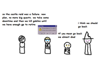 so the castle raid was a failure. new plan, no more big quests. we take some downtime and then we kill goblins until we have enough gp to retire Varning x You are running out of "what" Are you sure you want to continue? i think we should go back +f you mean go back we almost died