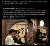 Out of all the failed hit jobs on Mamdani I think my favorite still has to be "he went out for sushi with his wife" MichaelRapaport @MichaelRapaport 10/21/25 How's a so-called "working class" mayoral candidate like Zohran Mamdani eating at OMEN SUSHI tonight - one of the priciest joints in NYC? This clown lives in a rent-stabilized apartment in Queens but dines like a diplomat on a Qatar-funded per diem. Who's paying for that Show more
