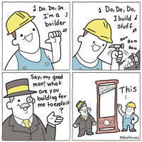 1 Do. Do, Do, I'm a ♪ builder JJ 1 Do, Do, Do, I build d stuff Bam g Bam Bam Say, my good man! what are you building for me to exploit ? This 1 @glasshouses