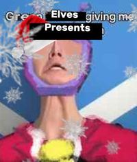 Gre Elves giving me Presents