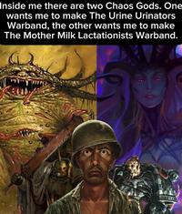 Inside me there are two Chaos Gods. One wants me to make The Urine Urinators Warband, the other wants me to make The Mother Milk Lactationists Warband. C