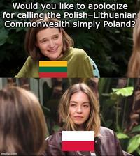 Would you like to apologize for calling the Polish-Lithuanian Commonwealth simply Poland? imgflip.com