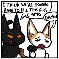 I THINK WE'RE GONNA „HAVE TO KILL THIS GUY, CATTO DAMN