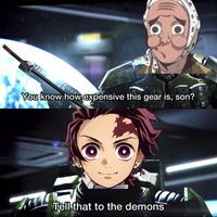 You know how expensive this gear is, son? Tell that to the demons