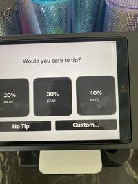 9 20% $4.85 Would you care to tip? No Tip 30% $7.28 40% $9.70 Custom... 100% 4