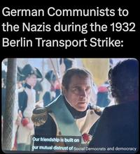 German Communists to the Nazis during the 1932 Berlin Transport Strike: Our friendship is built on our mutual distrust of Social Democrats and democracy