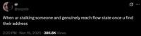 A tweet by @sopsie. It reads, "When ur stalking someone and genuinely reach flow state once u find their address."