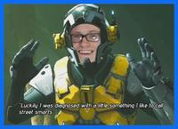 "Luckily I was diagnosed with a little something 1 like to call street smarts"