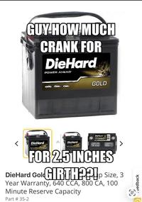 GUY HOW MUCH CRANK FOR DieHard POWER AHEAD < DieHard DieHard GOLD GOLD DieHard GOLD FOR 2.5 INCHES DieHard GoldGIRTH??!p Size, 3 Year Warranty, 640 CCA, 800 CA, 100 Minute Reserve Capacity Part # 35-2 . eedback