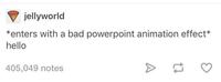 jellyworld *enters with a bad powerpoint animation effect* hello 405,049 notes >>
