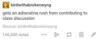 birdwithabrokenwyng gets an adrenaline rush from contributing to class discussion Source: birdwithabrokenwyng 146,340 notes 17