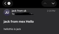 <1 jack from uk JU To: jack from mex Hello hellothis is jack > 2:20 PM