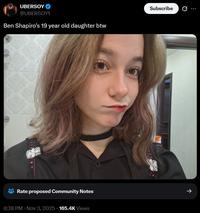 UBERSOY @UBERSOY1 Ben Shapiro's 19 year old daughter btw Subscribe Ø... Rate proposed Community Notes -> 6:38 PM • Nov 3, 2025. 165.4K Views