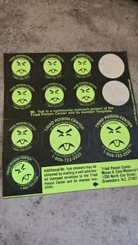 TRIAD at Mose POISON Cone OCHospPgh CENTER Hospital 9.4105 TRIAD POISON CENTER OCHopfgh at Moses Cone Hospital in Greensboro 1-800-722-2222 POISON CENTER Cone OCHospigh at Moses TRIAD Hospital in Greensboro 379-4105 TRIAD at POISON Moses Cone OCHospigh TRIAD at Gr Greensboro 379.4105 1-800-722-2222 POISON Moses Cone OCHospPgh CENTER Aospital In Greensboro 1-800-7 379-4105 00-722-2222 POISON Cone OCHospPgh TRIAD at Moses CENTER Hospital in Gr Greensboro 879.4105 1-800-722-2222 Cone TRIAD POISON OCHospfgh CENTER Hospital in Greensbor 79.4105 1.800.222.2222 LAGUE eguet Mr. Yuk is a community outreach project of the Triad Poison Center and its member hospitals. CENTER Hospital Cone POISON CENTER TRIAD at Mose CHospPgh Hospital POISON TRIAD at Moses Cone OCHospPgh CENTER Hospita in Gr Gree boro 379-4105 1-800-722-2222 CENTER Hospital TRIAD POISON OCHospPgh at Moses Cone חי Greensboro 379 1-800-722-2222 in Greensboro 379-4105 Additional Mr. Yuk stickers may be obtained by mailing a self-address- ed stamped envelope to the Triad Poison Center and its member hos- pitals. in Greensboro 379-4105 1-800-722-2222 Triad Poison Center, 1200 North Elm Street. Moses H. Cone Memorial Greensboro, N.C. 27401- © 1972 Children's Hospital of Pittsburgh