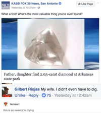 KABB FOX 29 News, San Antonio FOX Like Page Yesterday at 12:37am- What a find! What's the most valuable thing you've ever found? Father, daughter find 2.03-carat diamond at Arkansas state park Gilbert Riojas My wife. I didn't even have to dig. Unlike Reply 75 Yesterday at 12:42am fxckaurl this is so sweet I'm crying