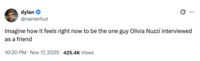 X user @narrenhut tweeted, "Imagine how it feels right now to be the one guy Olivia Nuzzi interviewed as a friend."